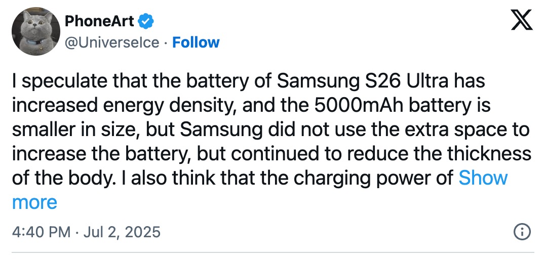 Potrivit GalaxyClub și cunoscutului leaker UniverseIce, viitorul Samsung Galaxy S26 Ultra va păstra bateria de 5.000 mAh de pe S25 Ultra, dar va beneficia de o densitate energetică mai mare, ceea ce va permite o carcasă mai subțire sau mai ușoară
