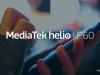 Procesorul MediaTek Helio P60 este introdus oficial în China; Are 8 nuclee și suportă display-uri 20:9