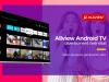 Allview oferă divertisment nelimitat prin intermediul televizoarelor sale Android TV; Iată avantajele acestui OS