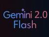 Google face din Gemini 2.0 Flash modelul implicit; AI-ul devine mai rapid și mai precis