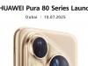 Huawei Pura 80 se lansează global pe 10 iulie; Seria flagship e așteptată și în Europa