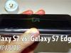 Samsung Galaxy S7 versus Samsung Galaxy S7 Edge: ce e diferit? (Video)