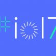 Google I/O 2017 va avea marele discurs keynote programat pentru 17 mai; Aşteptăm detalii despre Android O, VR, IoT, Chromecast și altele