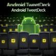 TweetDeck iti aduce Twitter pe telefonul Android, disponibil acum!