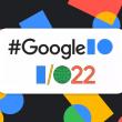 Iată cum poți urmări evenimentul keynote Google I/O 2022 mâine de la ora 22:00 (ora României), cu lansări Android 13, Pixel Watch, Pixel 6a