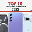 Top 10 telefoane mid-range pe anul 2023 în viziunea lui Mihai Arsene: design rafinat, hardware potent, modele pentru gamerii cu buget redus