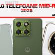 Top 10 telefoane midrange ale anului 2025, în viziunea lui Alex Stănescu: oferte de nebătut, AI util, camere surprinzătoare, chiar periscop!