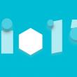 Google I/O 2015: Ce așteptări avem de la conferința dezvoltatorilor din acest an?