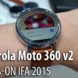 IFA 2015: Motorola Moto 360 (2015) hands-on - mai compact, mai elegant şi cu mai multă varietate a versiunilor (Video)