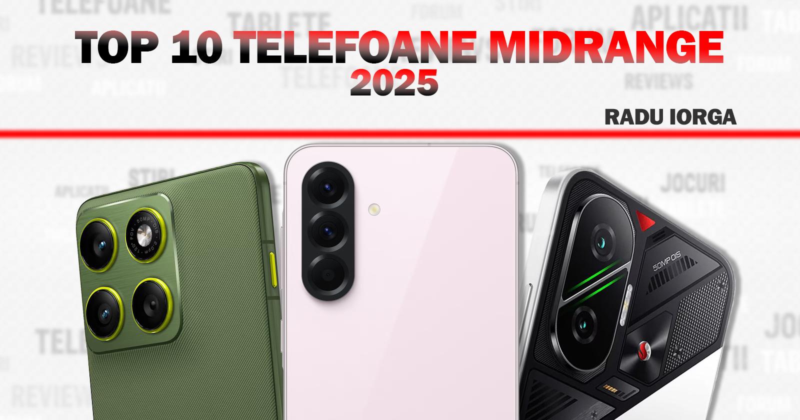 Top 10 telefoane midrange ale anului 2025, în viziunea lui Radu