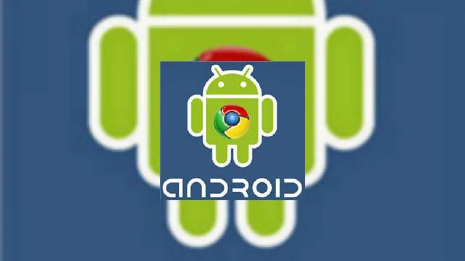 Google Android va include Chrome