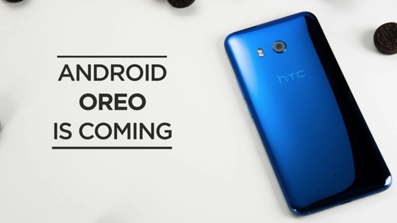 HTC U11 primeşte Android Oreo în curând; Softul se află în fazele finale de dezvoltare