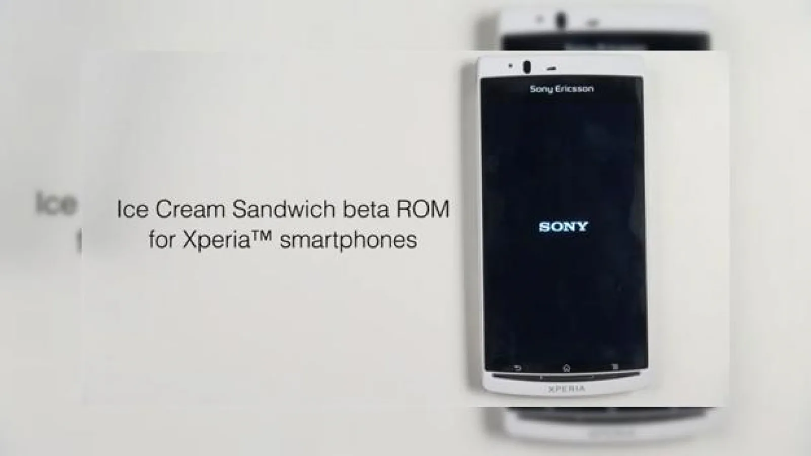 Unele telefoane Sony Ericsson Xperia deblocate pot primi Android 4.0 acum - beta (Video)