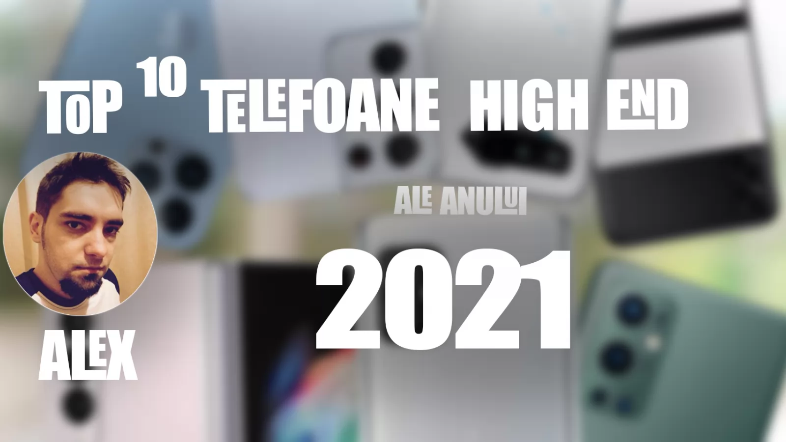 Top 10 telefoane high-end pe anul 2021 în viziunea lui Alex Stănescu: zoom avansat, gaming şi pliabile, după un an atipic 2.0