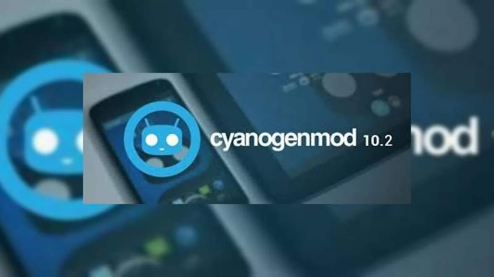 CyanogenMod 10.2 bazat pe Android 4.3 este disponibil pe unele terminale