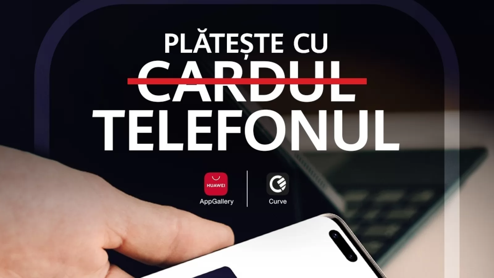 Posesorii de telefoane Huawei pot plăti contactless prin NFC indiferent de banca folosită, via Curve Pay