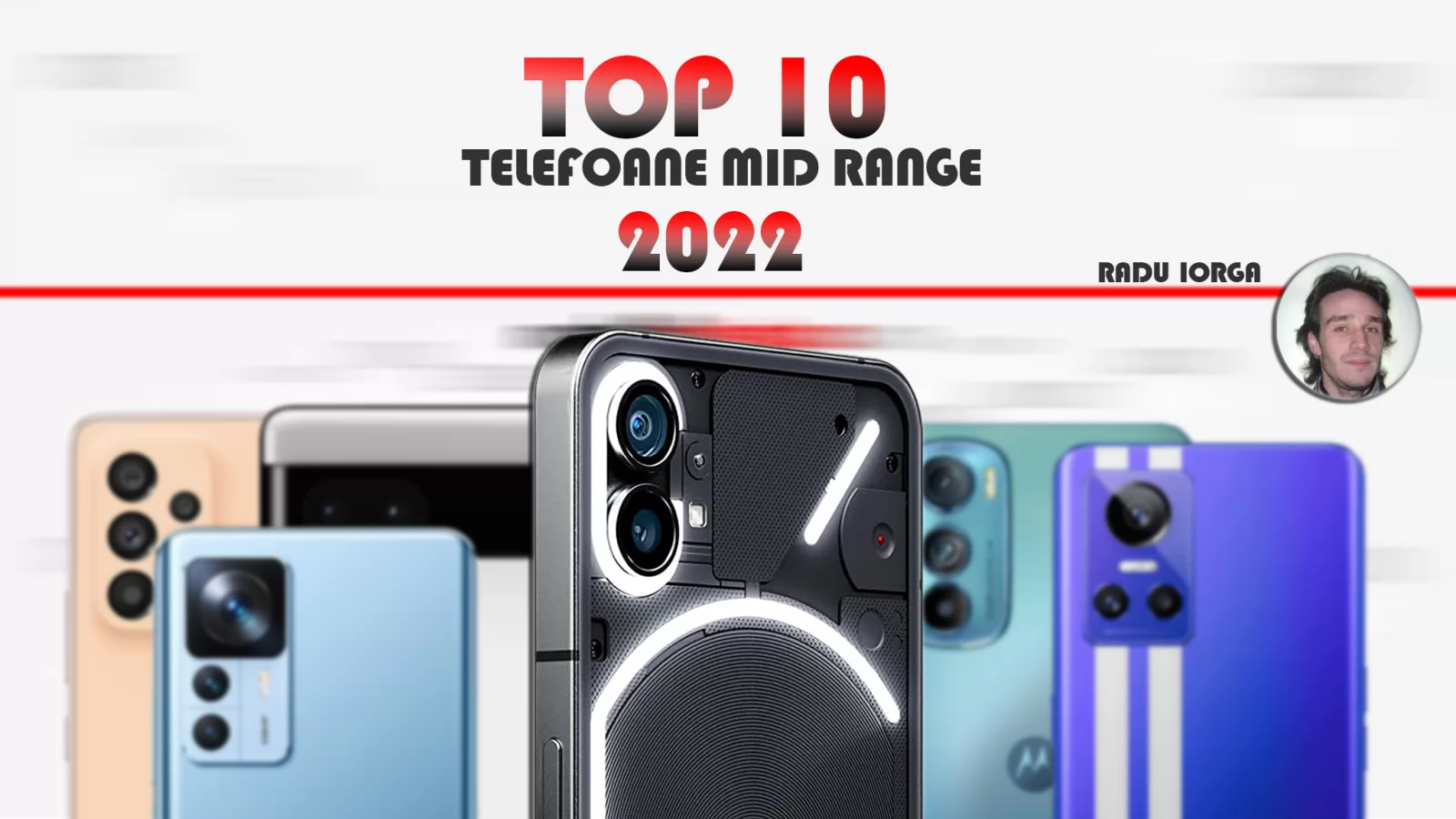 Top 10 telefoane mid-range pe anul 2022 în viziunea lui Radu Iorga: "Nothing" else matters, nişte Pixel şi Nord