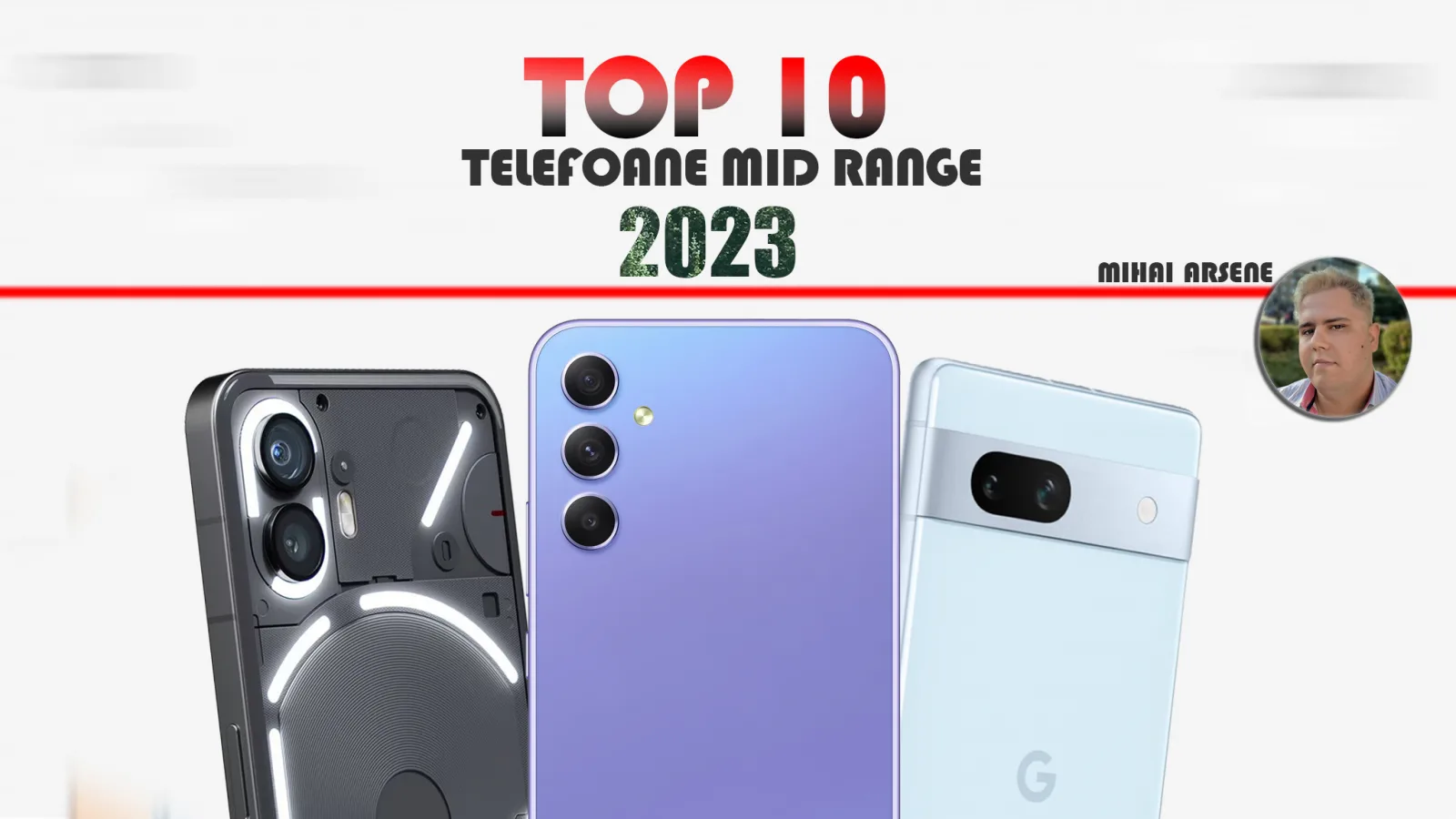 Top 10 telefoane mid-range pe anul 2023 în viziunea lui Mihai Arsene: design rafinat, hardware potent, modele pentru gamerii cu buget redus