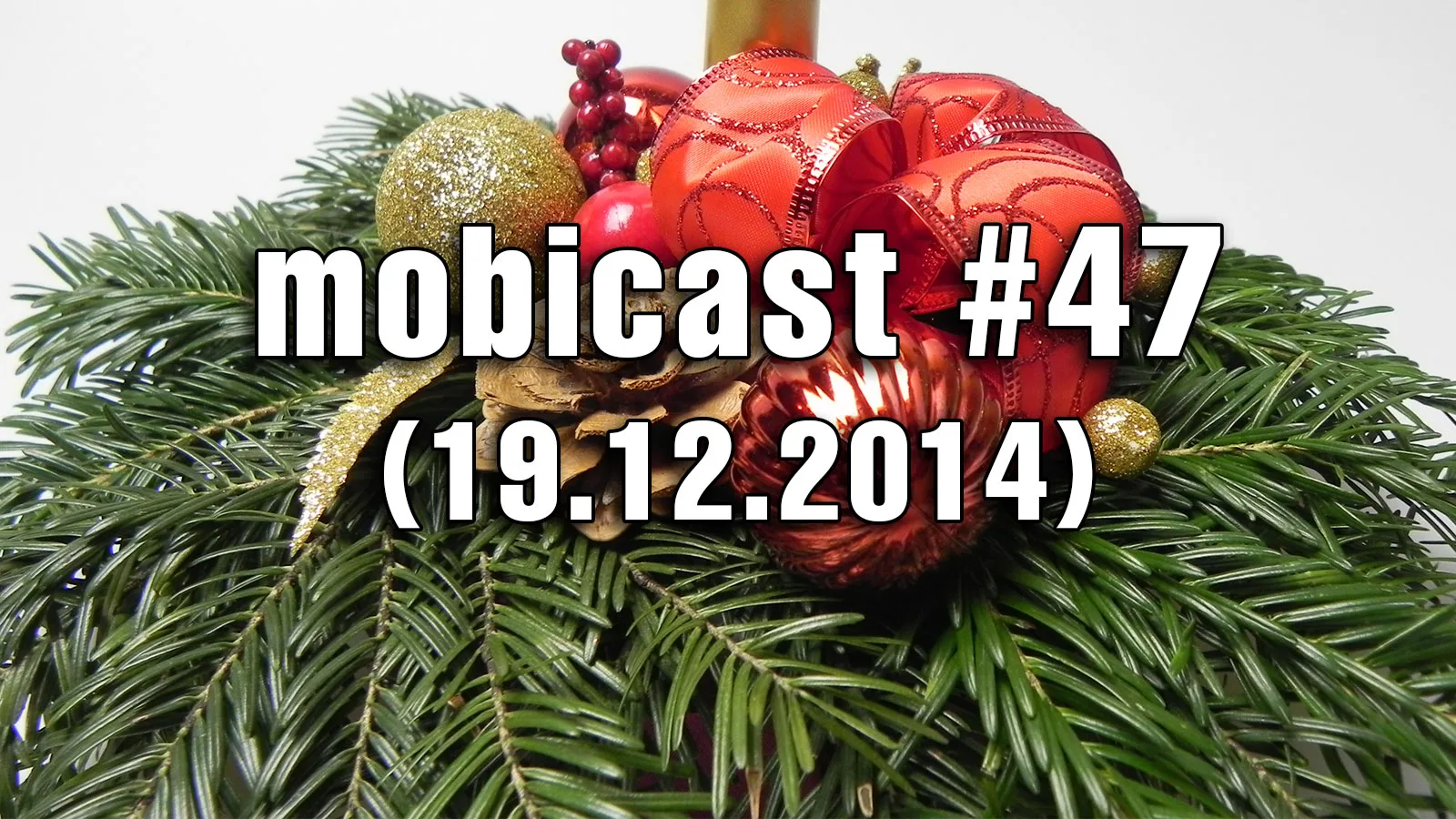Mobicast 47: Podcast Xmascast Mobilissimo.ro, cu concursuri de Crăciun, teasere CES 2015 și multe jocuri noi (Audio)