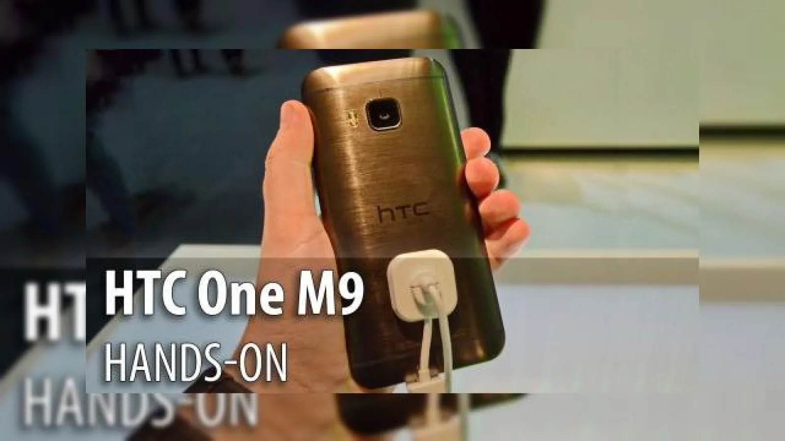 MWC 2015: HTC One M9 hands-on - HTC One M8+ cu mici modificări de estetică, hardware şi cameră (Video)