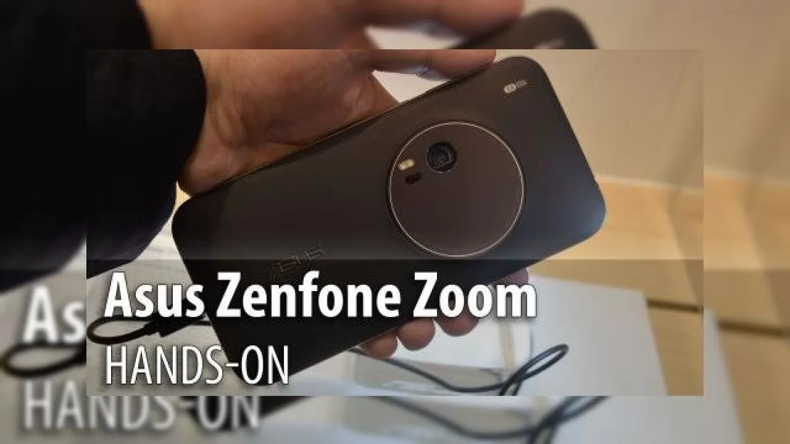 MWC 2015: ASUS ZenFone Zoom hands-on - primele impresii despre primul cameraphone ASUS (Video)