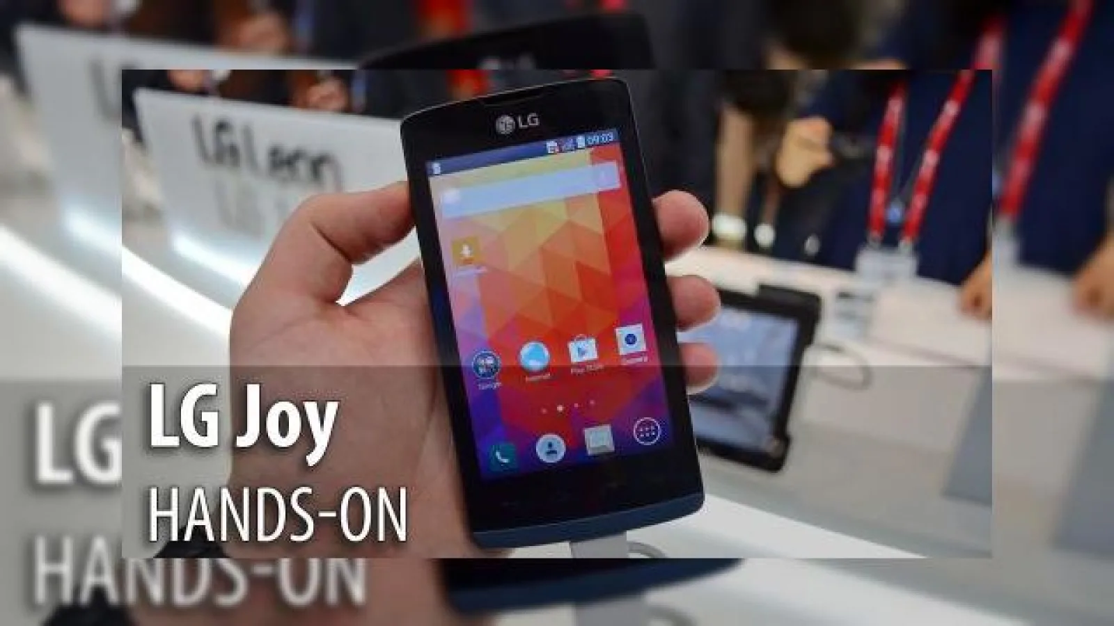 MWC 2015: LG Joy hands on - cel mai modest nou venit LG, cu un preţ foarte accesibil (Video)