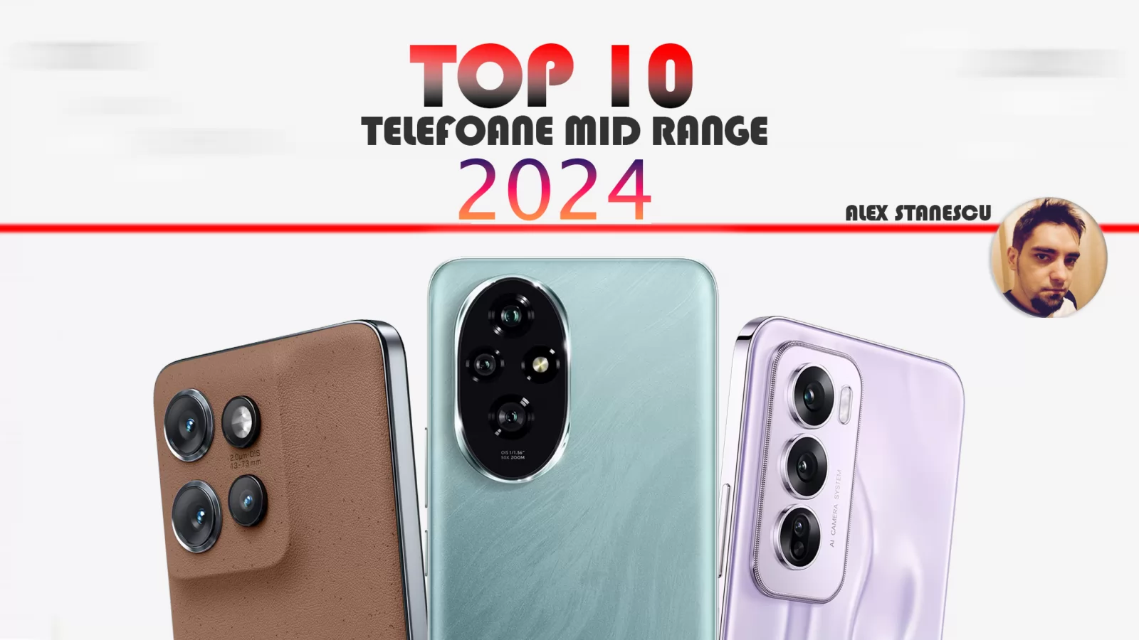 Top 10 telefoane midrange în anul 2024 în viziunea lui Alex Stănescu: telefoane sub 2000 lei forjate prin Grecia, Ibiza, Sibiu