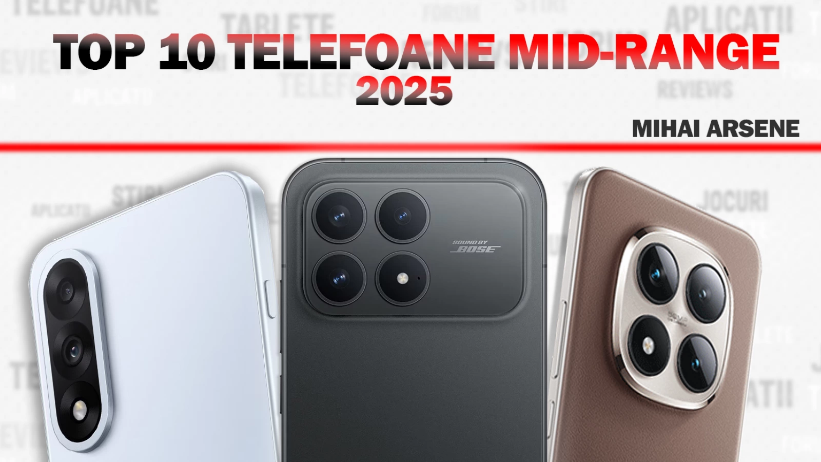 Top 10 telefoane midrange ale anului 2025, în viziunea lui Mihai Arsene: De la design îndrăzneț la variante „sigure” și de durată