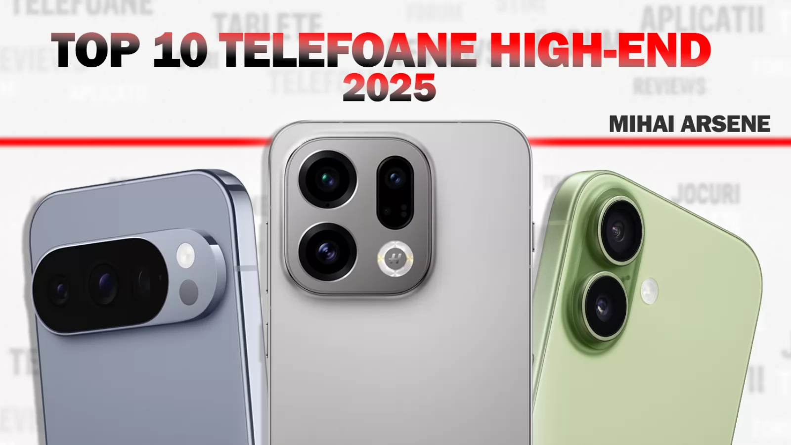 Top 10 telefoane flagship ale anului 2025, în viziunea lui Mihai Arsene: între modele cu baterii gigant și variante compacte, dar capabile
