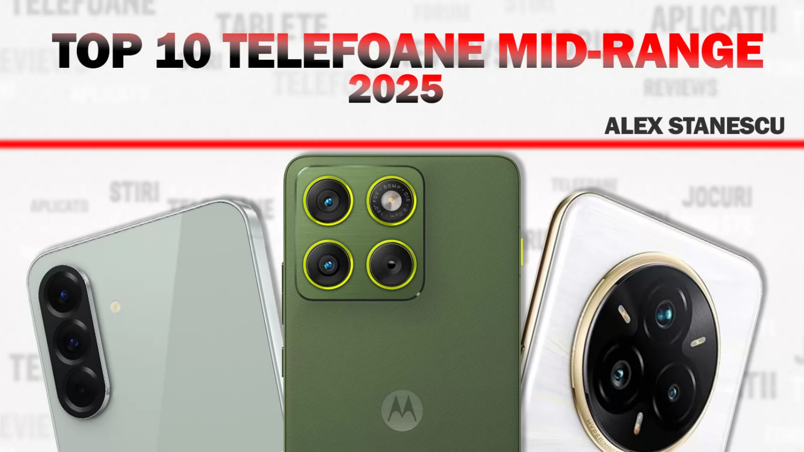 Top 10 telefoane midrange ale anului 2025, în viziunea lui Alex Stănescu: oferte de nebătut, AI util, camere surprinzătoare, chiar periscop!