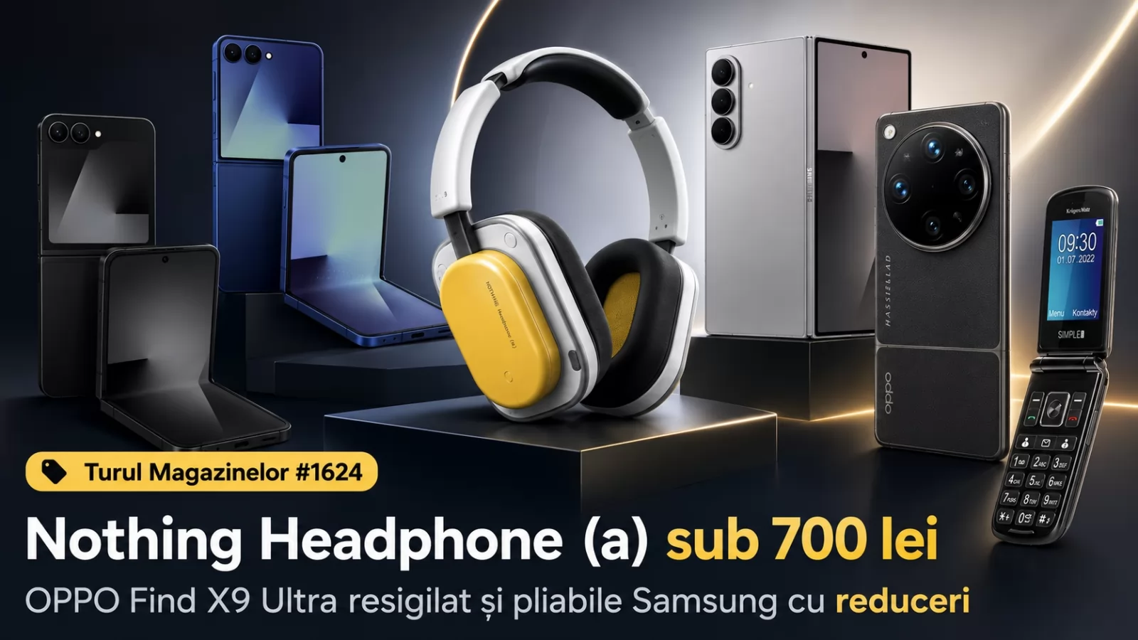 Turul Magazinelor #1624: Nothing Headphone (a) sub 700 lei, OPPO Find X9 Ultra resigilat și pliabile Samsung cu reduceri