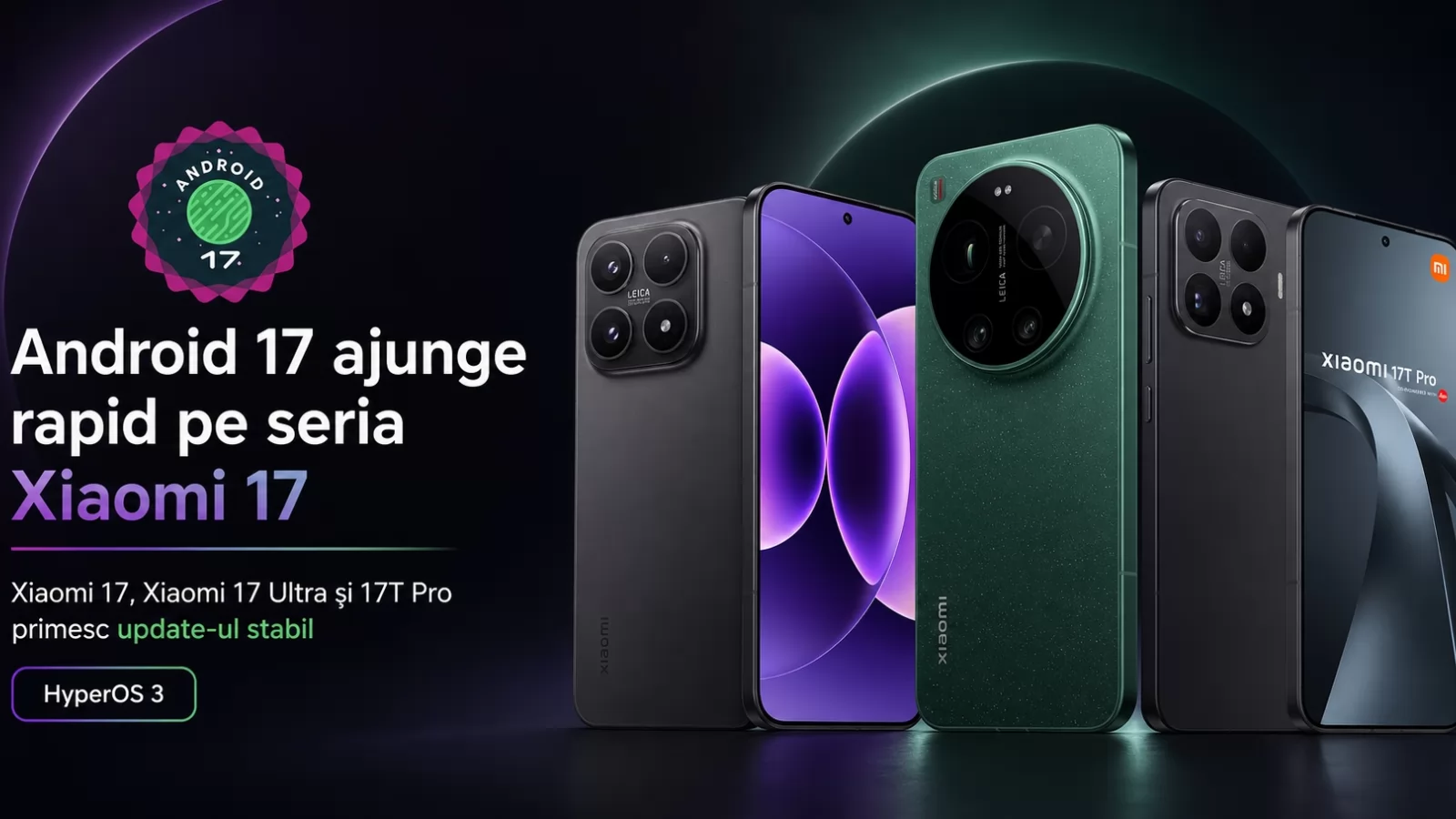 Android 17 ajunge surprinzător de repede pe telefoanele Xiaomi 17, inclusiv pe modelul 17T Pro