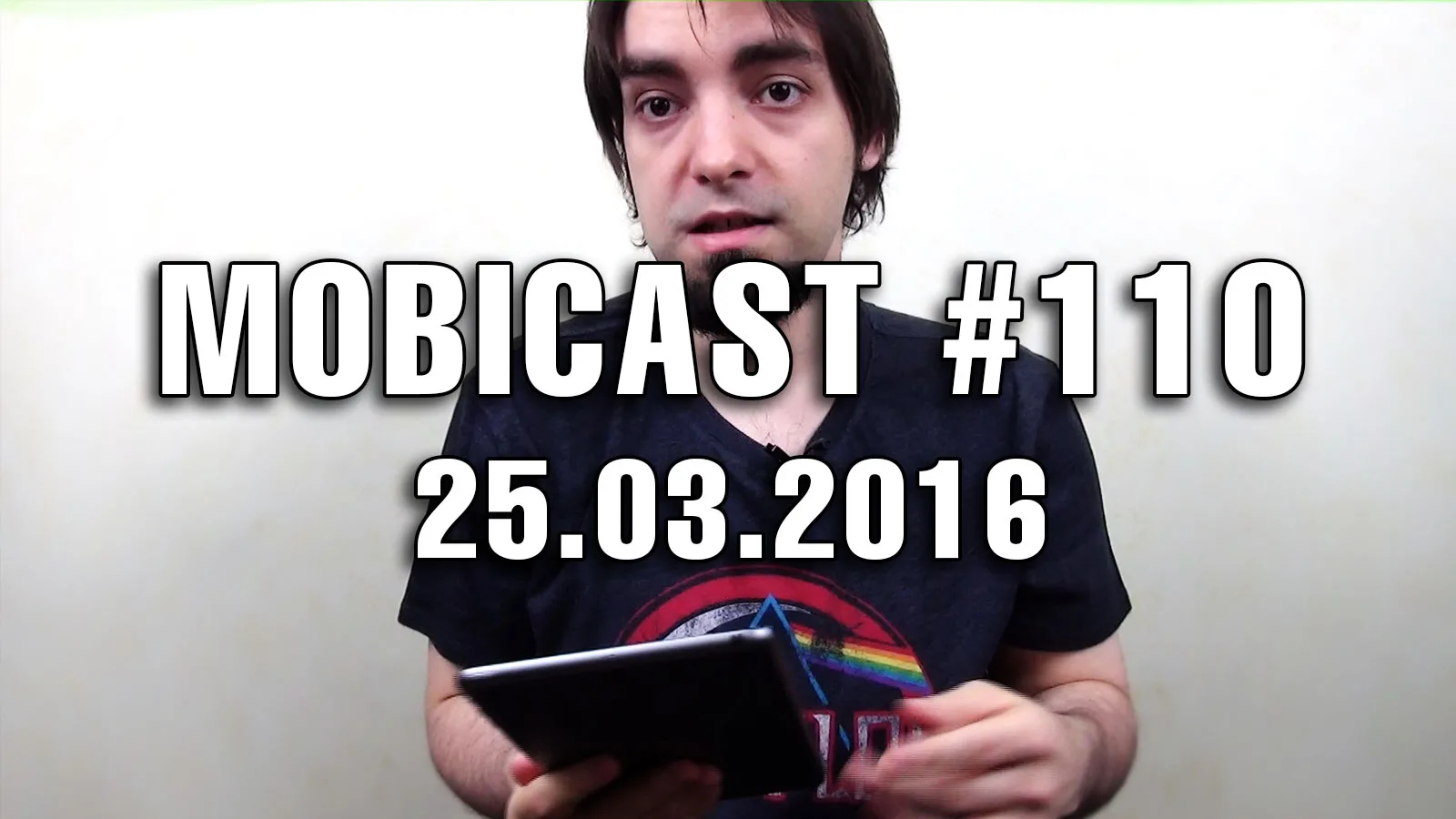 Mobicast 110: Videocast aniversar cu vlogging, lansare iPhone SE, iPad Pro 9.7, zvonuri HTC 10 şi FIFA 16 gameplay