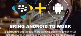 BlackBerry și Android anunță un parteneriat pentru sporirea securității mobile în mediul enterprise