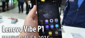 IFA 2015: Lenovo Vibe P1 hands-on - unul dintre campionii bateriilor, dar cu un design destul de compact (Video)