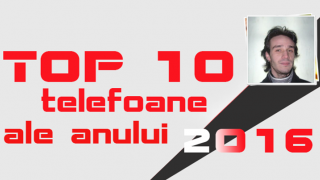Top 10 Telefoane ale anului 2016, în viziunea lui Radu Iorga: muchii curbate, formaturi neaşteptate, revanşe luate