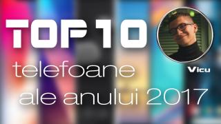 Top 10 telefoane ale anului 2017 (Vicu Țurcan): prețuri ridicate și margini subțiate