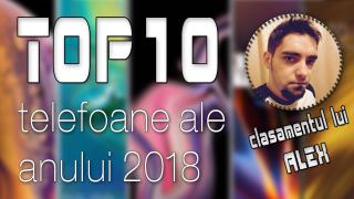 Top 10 telefoane ale anului 2018 (Alex Stănescu): Gaming, camere şi preţuri bune