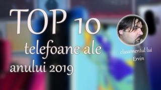 Top 10 telefoane ale anului 2019 (Szilárd-Ervin Szőgyényi): o oarecare dezamăgire (an de tranziție), am totuși preferințe, chiar dacă am spus pas achizițiilor