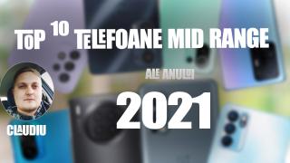 Top 10 telefoane mid-range pe anul 2021 în viziunea lui Claudiu Sima: hituri best-buy și varietate