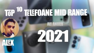 Top 10 telefoane mid-range pe anul 2021 în viziunea lui Alex Stănescu: nu mai există branduri mici, mai ales cu gaming phone-uri la 1999 lei