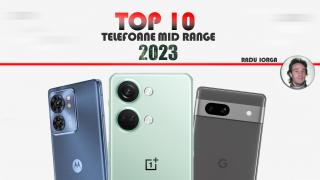 Top 10 telefoane midrange pe anul 2023 în viziunea lui Radu Iorga: Softul curat la putere, multe camere selfie de top!