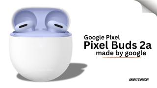 Pixel Buds 2a apar cu specificații complete; autonomie de 7 ore și ANC fără Silent Seal