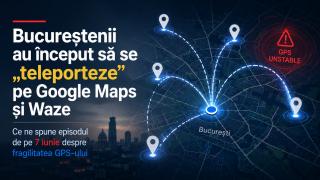 Bucureștenii au început să se „teleporteze” pe Google Maps și Waze - ce ne spune episodul de pe 7 iunie despre fragilitatea GPS-ului