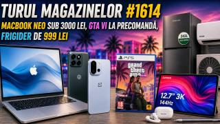 Turul Magazinelor #1614: MacBook Neo sub 3000 lei, GTA VI la precomandă, frigider de 999 lei