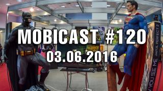 Mobicast 120: Videocast Ediţie Specială Comic Con 2016, Computex 2016, Smiley - Huawei şi Extra Întrebări