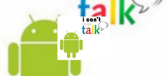 Google scoate GTalk din Android, poate si Bluetooth?