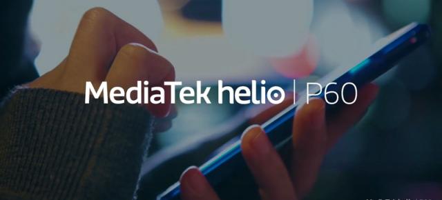 Procesorul MediaTek Helio P60 este introdus oficial în China; Are 8 nuclee și suportă display-uri 20:9