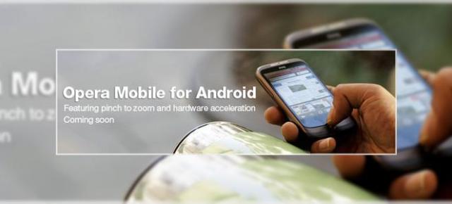 Opera Mobile soseste pe Android intr-o luna