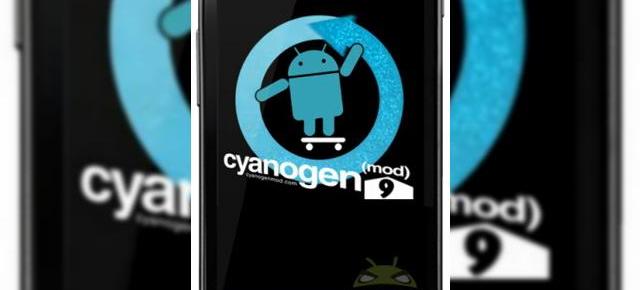 CyanogenMod 9 acum cu detalii: vești proaste despre suportul pentru cameră, modele mai multe suportate În curând!